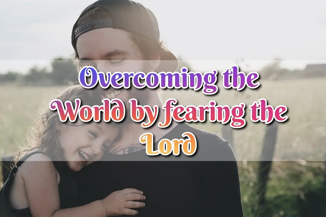 Overcoming the World by fearing the Lord