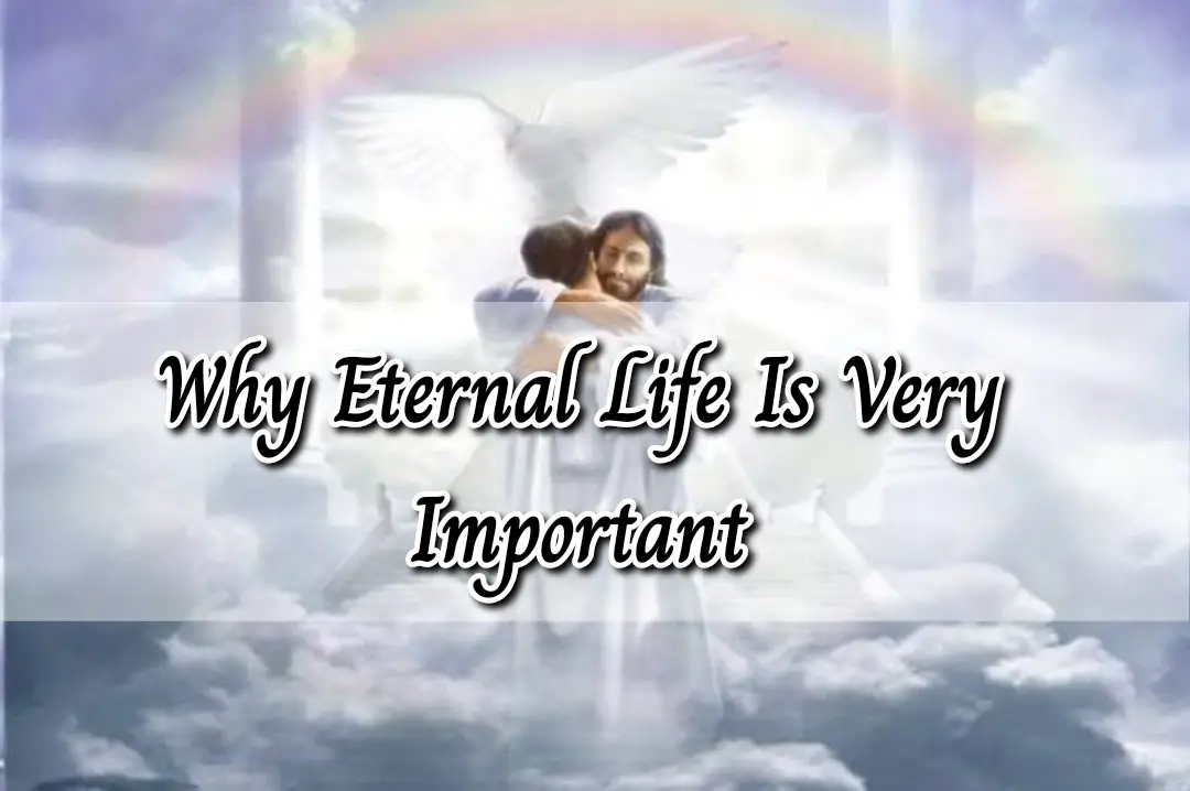 Why Eternal Life Is Very Important