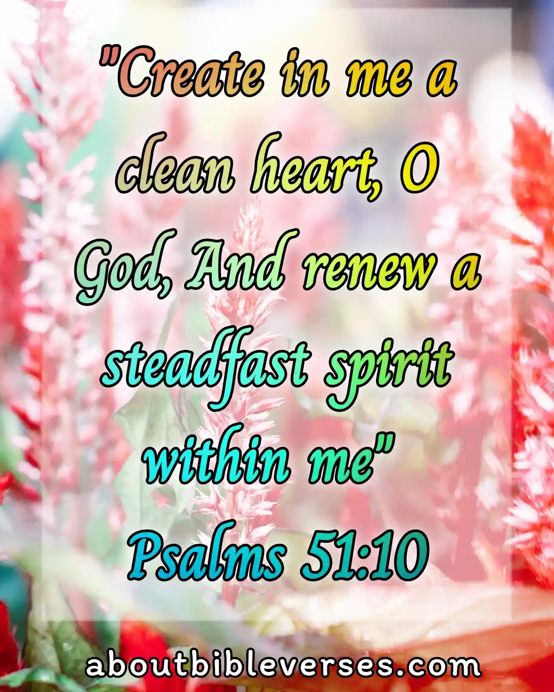 bible verses about your soul and heart (Psalm 51:10)