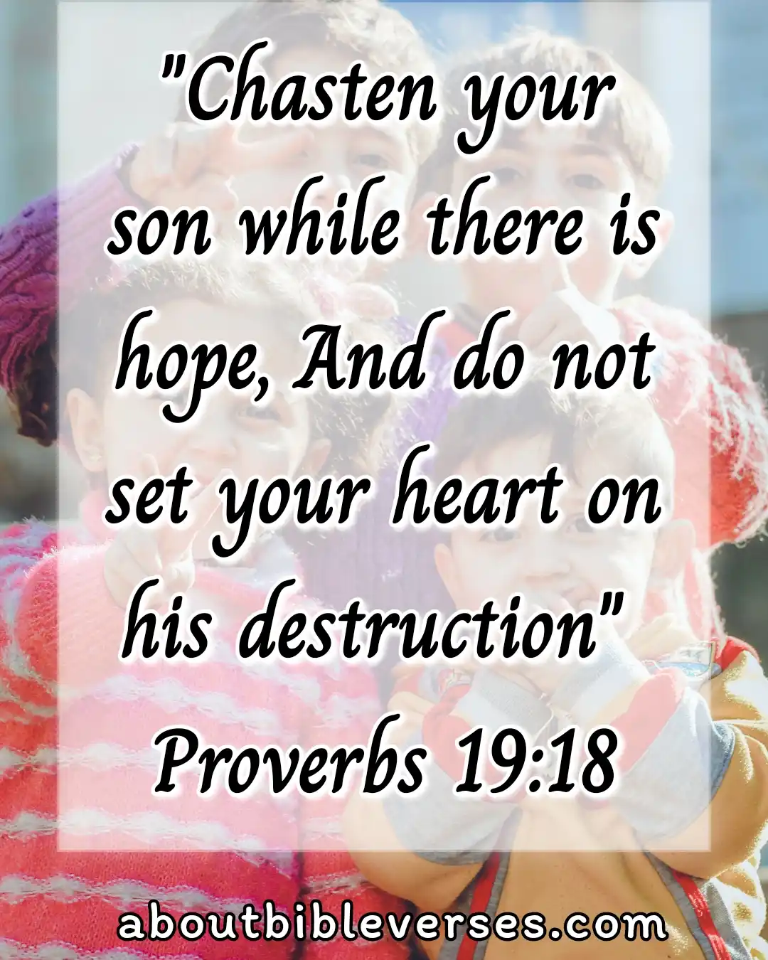 bible verses about teaching children (Proverbs 19:18)