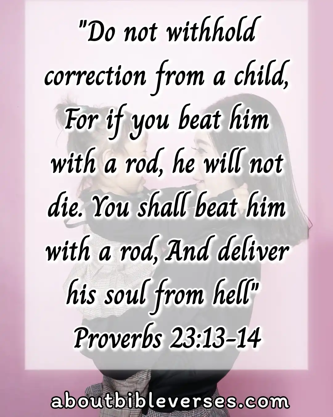 bible verses about teaching children (Proverbs 23:13-14)