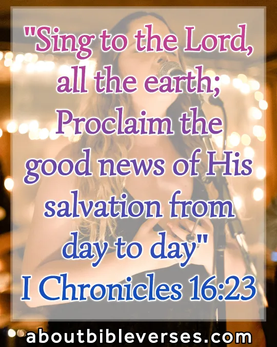 bible verses about singing (1 Chronicles 16:23)