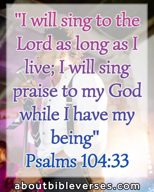 bible verses about singing (Psalm 104:33)