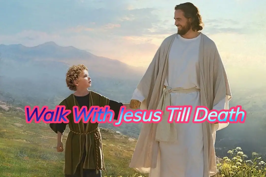 Walk with Jesus till Death