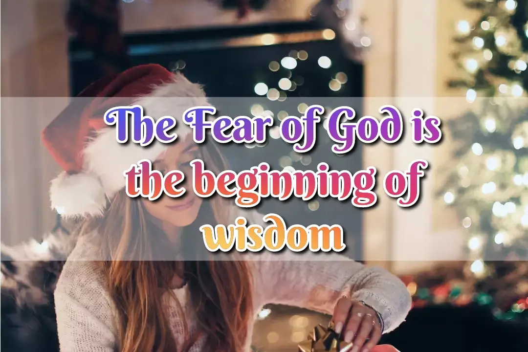 The Fear of God is the beginning of wisdom