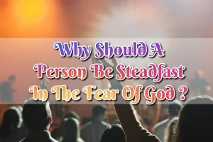 Why Should A Person Be Steadfast In The Fear Of God