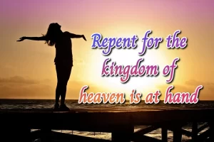 Repent for the kingdom of heaven