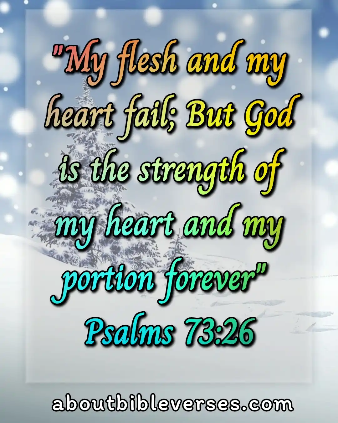 dependence on god bible verses (Psalm 73:26)