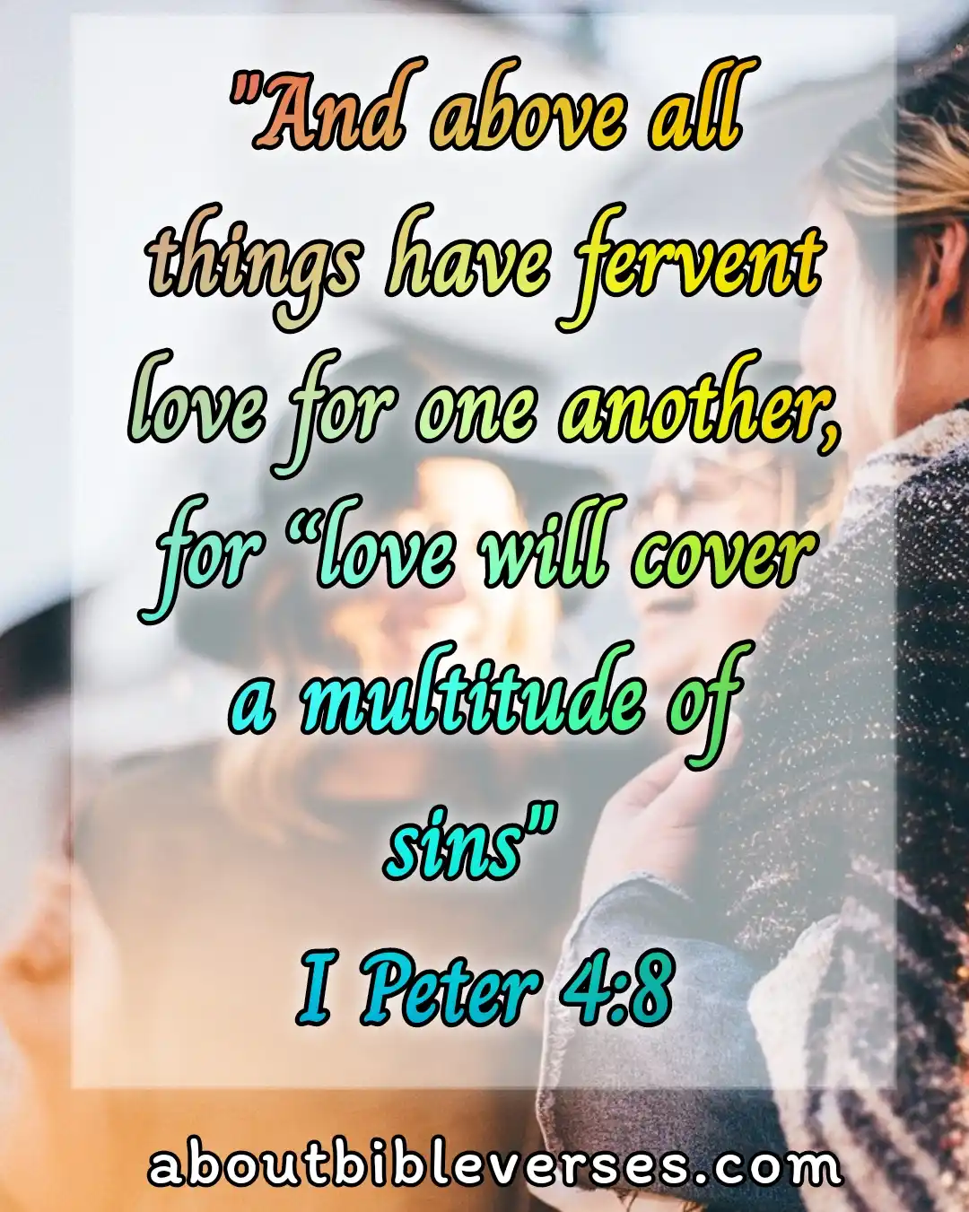 bible verses loving your neighbor (1 Peter 4:8)