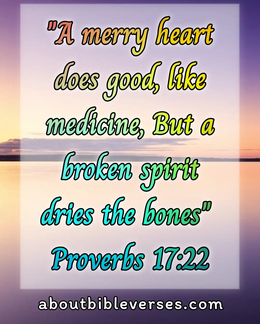 Bible Verses About Being Happy In Hard Times (Proverbs 17:22)