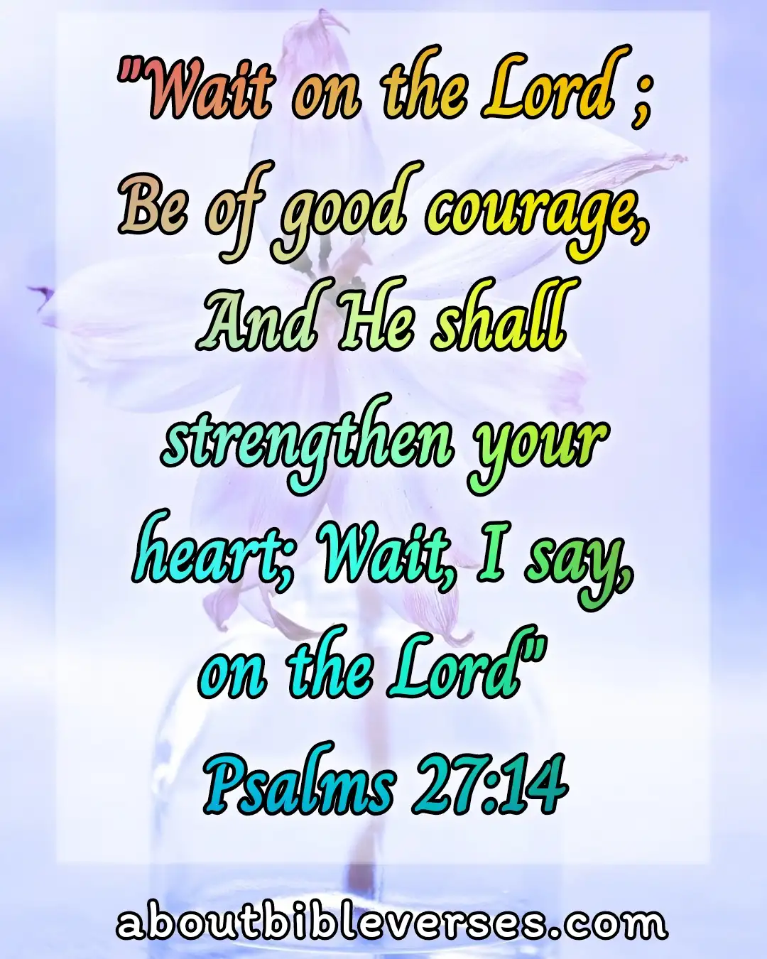 Bible Verses For Strength And Courage In Difficult Times (Psalm 27:14)