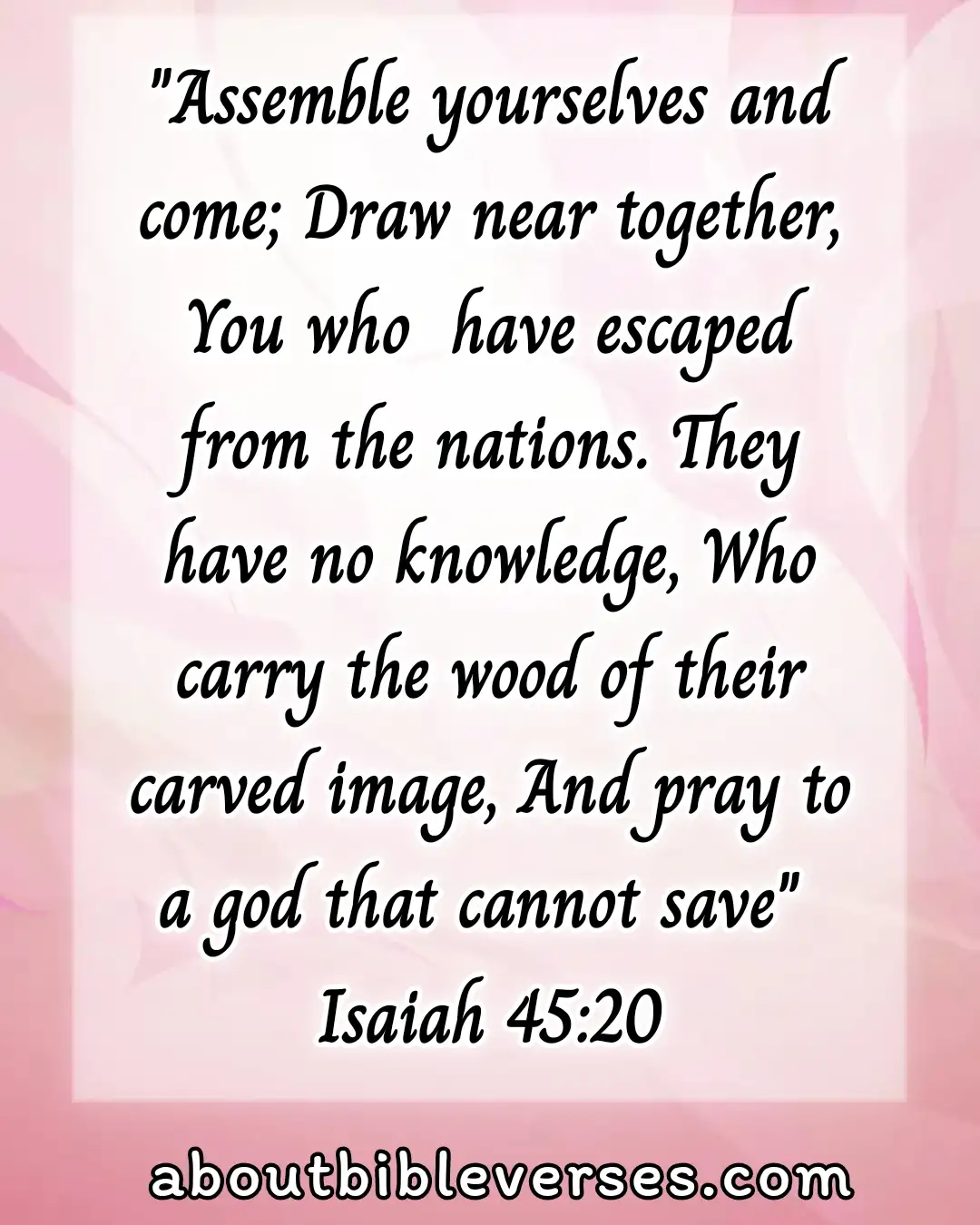 Today bible verse(Isaiah 45:20)
