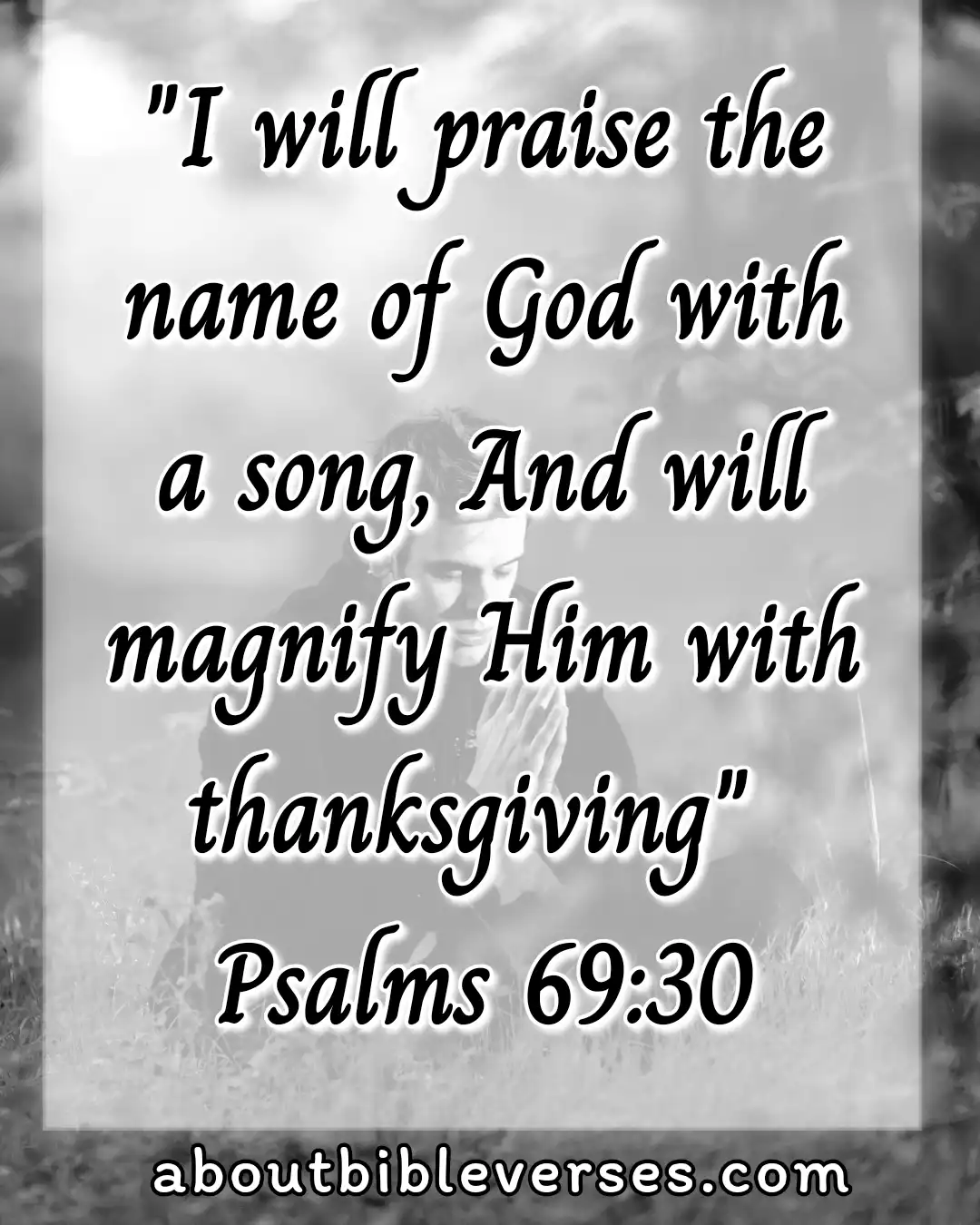 Bible Verses About Giving Thanks To God (Psalm 69:30)