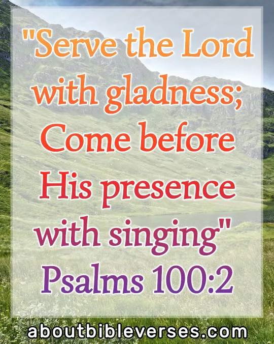 Praise And Worship Bible Verses (Psalm 100:2)