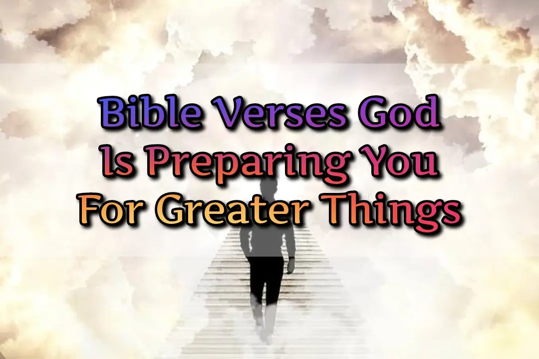 God Is Preparing You For Greater Things Bible Verse