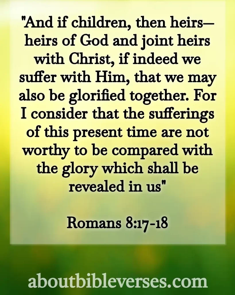 Bible Verses About Pain And Suffering (Romans 8:17-18)