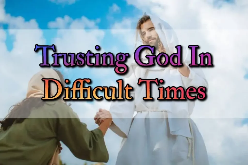 Scripture trusting god during difficult times