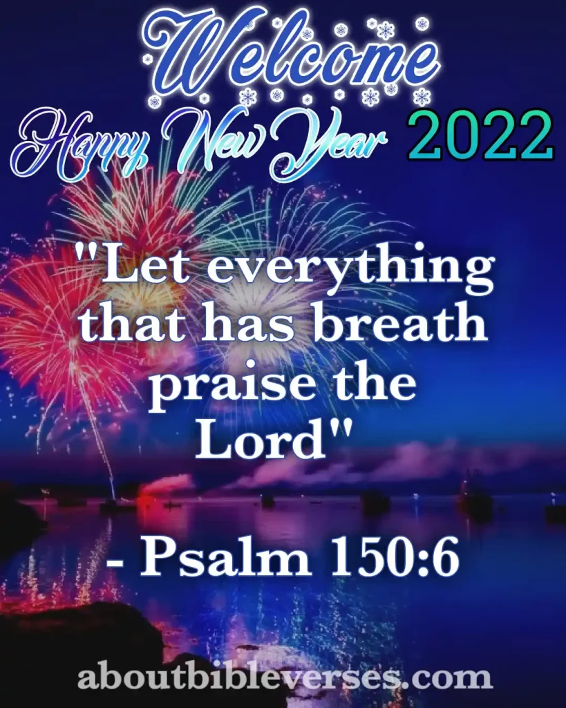 happy new year 2022 bible verses (Psalm 150:6)
