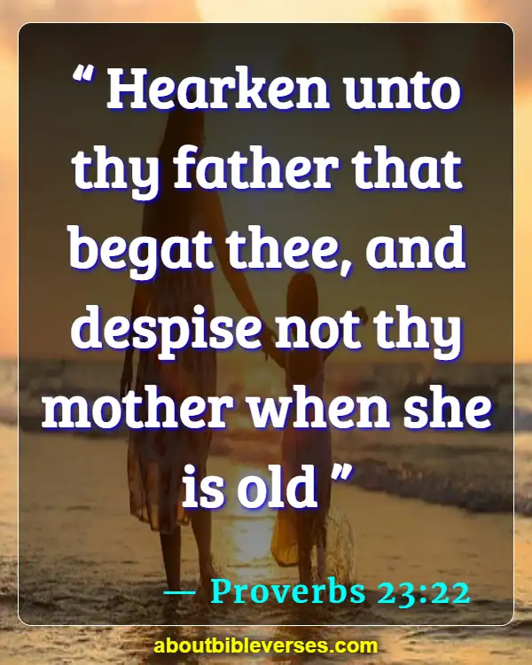 bible verses about taking care of your elderly parents (Proverbs 23:22)
