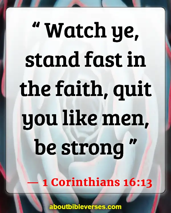Bible Verses For Encouragement And Strength (1 Corinthians 16:13)
