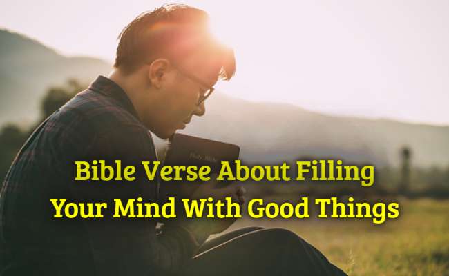 [Best] 15+Bible Verse About Filling Your Mind With Good Things – KJV Scripture