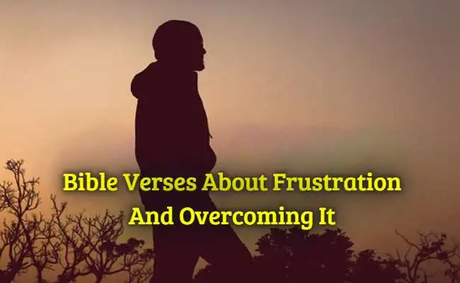 [Best] 14+Bible Verses About Frustration And Overcoming It – KJV Scripture