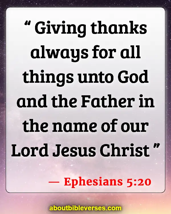 Bible Verses About Giving Thanks To God (Ephesians 5:20)