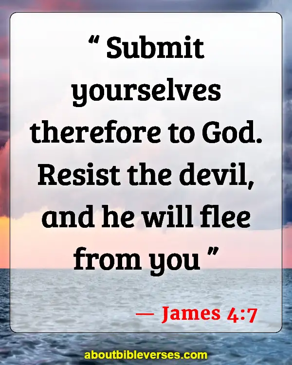 Bible Verses On Satan Has No Power Over Me (James 4:7)
