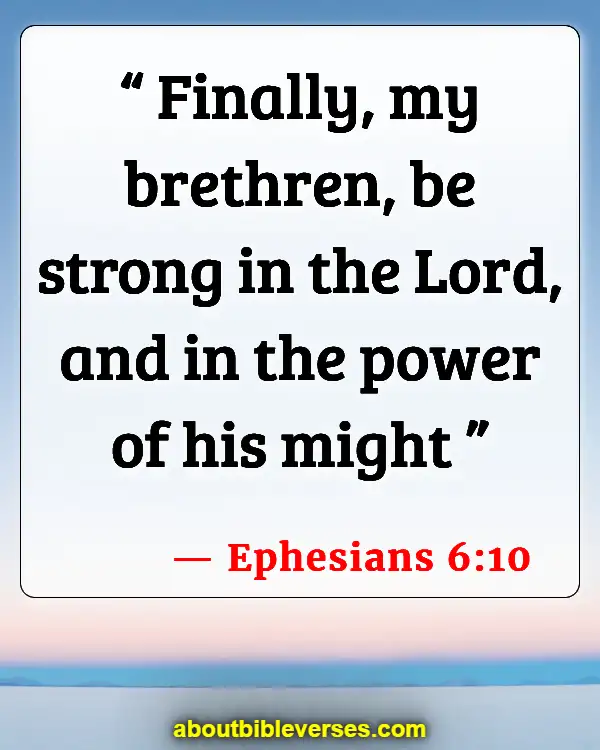 Bible Verses For Strength And Courage In Difficult Times (Ephesians 6:10)
