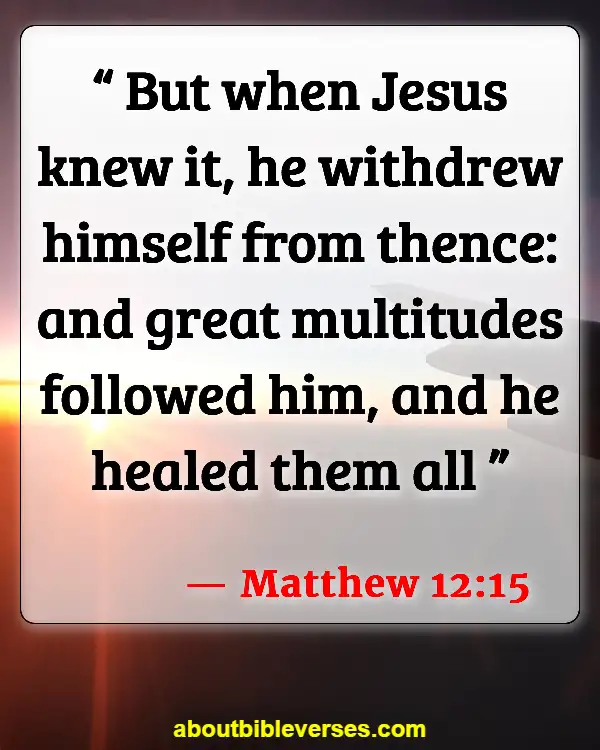 Bible Verses About Caring For The Sick (Matthew 12:15)