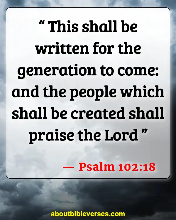 Bible Verses About Concern For The Family And Future Generations (Psalm 102:18)