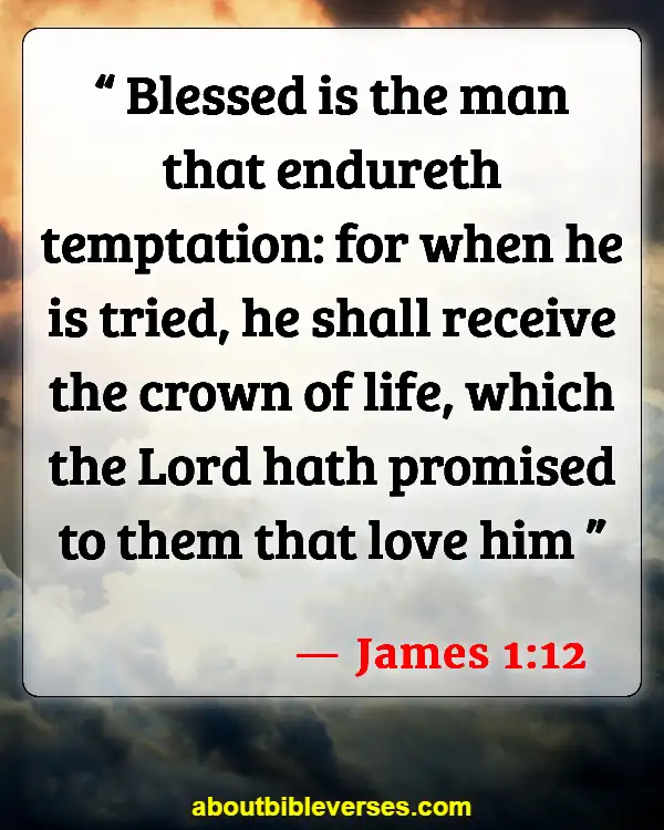 Bible Verses For Overcoming Trials And Tribulations (James 1:12)