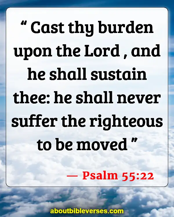 Bible Verses About God Will Take Care Of You (Psalm 55:22)