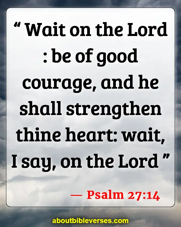 Bible Verses About Waiting Patiently (Psalm 27:14)