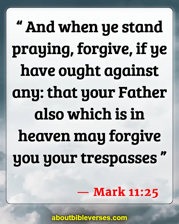 Bible Verses About Cheating And Forgiveness (Mark 11:25)