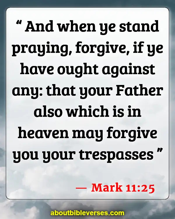 Bible Verses About Asking For Forgiveness From Friends (Mark 11:25)