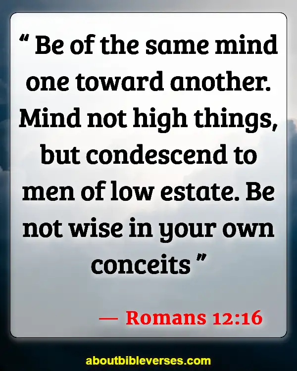 Bible Verses About Making Fun Of Others (Romans 12:16)