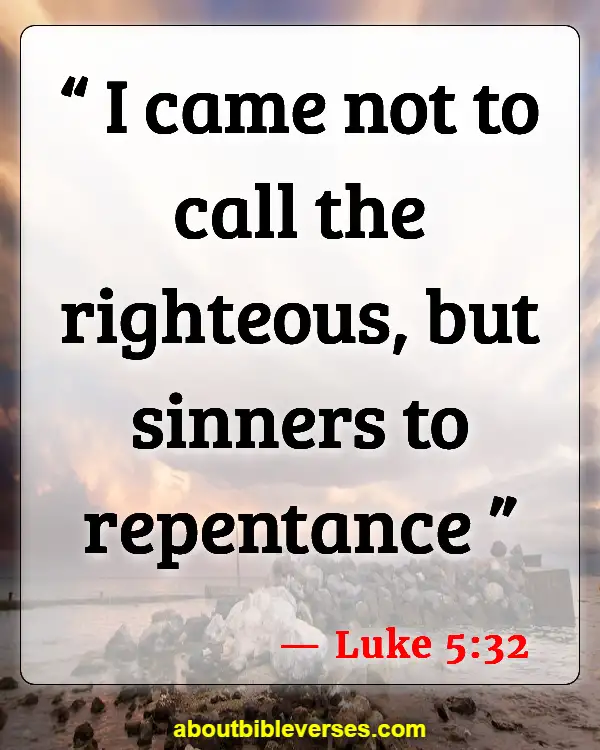 Bible Verses For Repentance And Forgiveness (Luke 5:32)