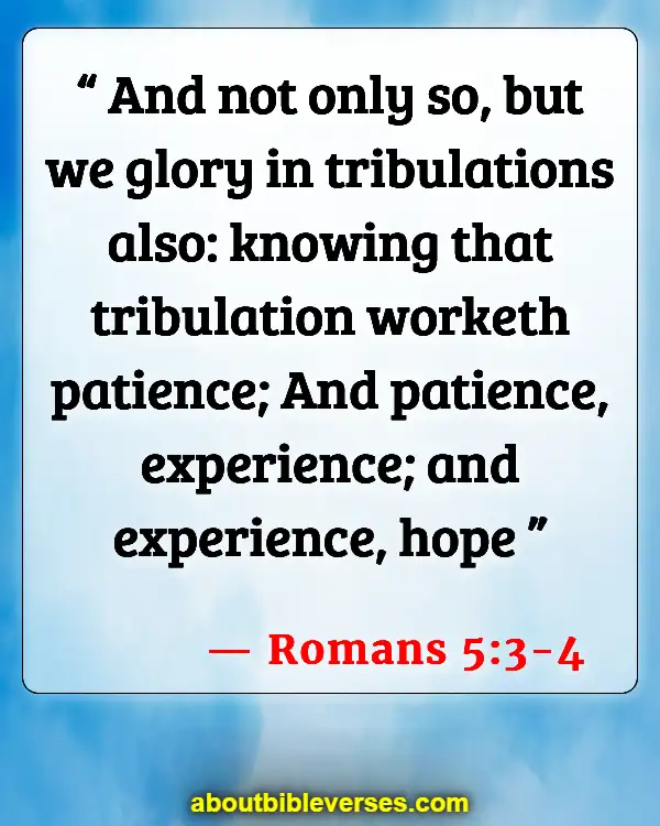 Bible Verses About Tough Times (Romans 5:3-4)