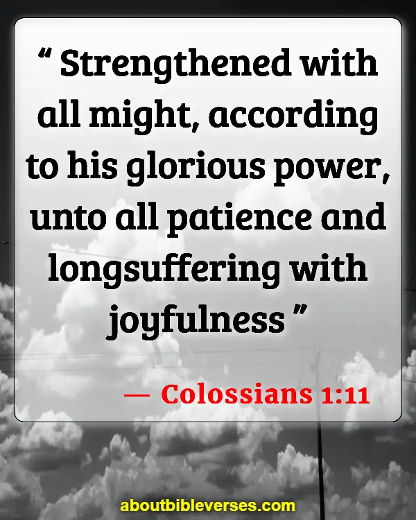 Bible Verses About Patience And God's Timing (Colossians 1:11)