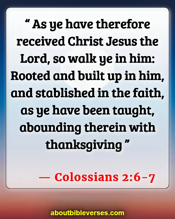 Bible Verses Walk With Jesus (Colossians 2:6-7)