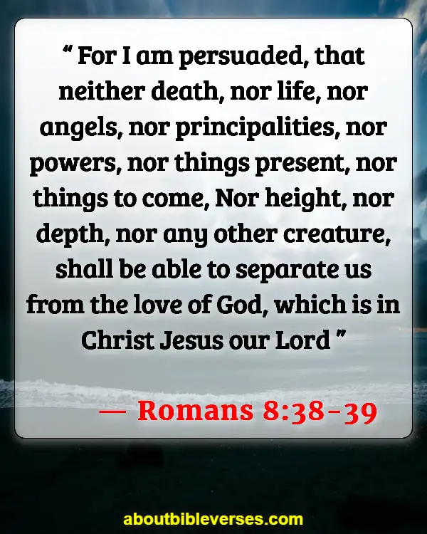 Bible Verses About Missing Someone (Romans 8:38-39)