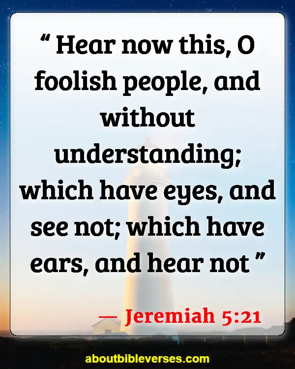 Bible Verses About Guarding Your Eyes And Ears (Jeremiah 5:21)