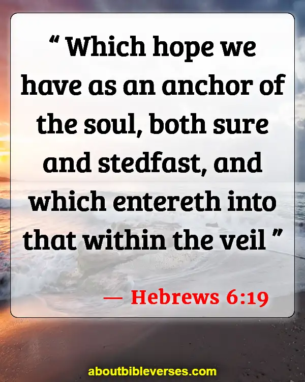 Bible Verses About Hope Anchors The Soul (Hebrews 6:19)