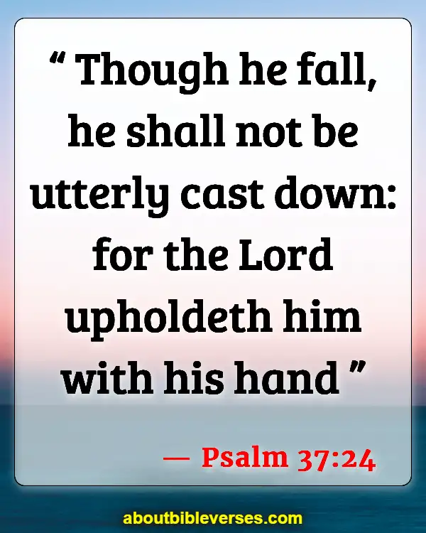 Bible Verses About Strength In Hard Times (Psalm 37:24)