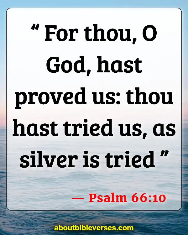 Bible Verses On God Puts Us Through Trials (Psalm 66:10)