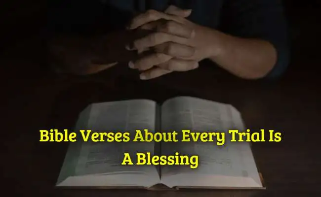 Bible Verses About Every Trial Is A Blessing