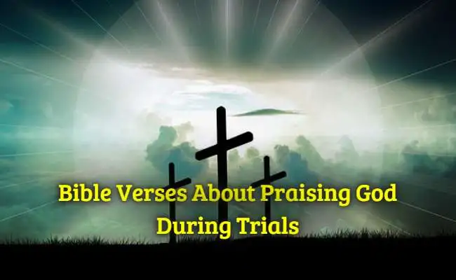 Bible Verses About Praising God During Trials