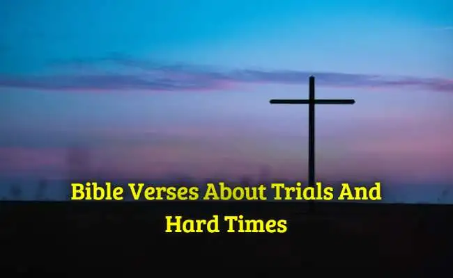 Bible Verses About Trials And Hard Times