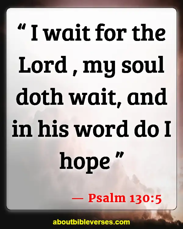 Bible Verses Good Things Comes To Those Who Wait (Psalm 130:5)